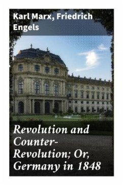 Revolution and Counter-Revolution; Or, Germany in 1848 - Marx, Karl;Engels, Friedrich