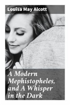 A Modern Mephistopheles, and A Whisper in the Dark - Alcott, Louisa May