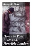 How the Poor Live; and, Horrible London