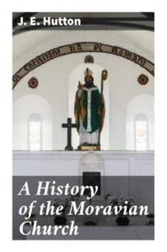 A History of the Moravian Church - Hutton, J. E.