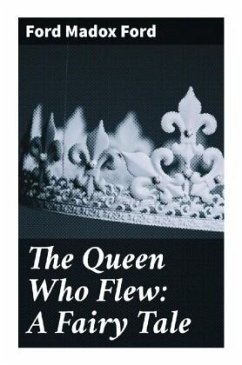 The Queen Who Flew: A Fairy Tale - Ford, Ford Madox