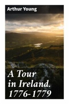 A Tour in Ireland. 1776-1779 - Young, Arthur