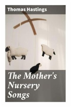 The Mother's Nursery Songs - Hastings, Thomas