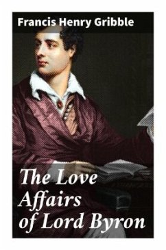 The Love Affairs of Lord Byron - Gribble, Francis Henry