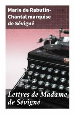 Lettres de Madame de Sévigné - Sévigné, Marie de Rabutin-Chantal, marquise de