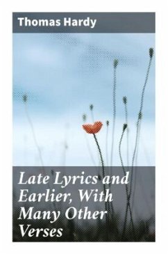 Late Lyrics and Earlier, With Many Other Verses - Hardy, Thomas