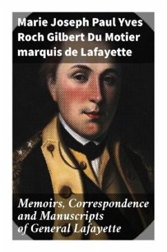 Memoirs, Correspondence and Manuscripts of General Lafayette - Lafayette, Marie Joseph Paul Yves Roch Gilbert Du Motier, marquis de