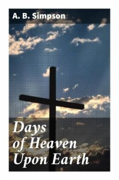 Days of Heaven Upon Earth - Simpson, A. B.