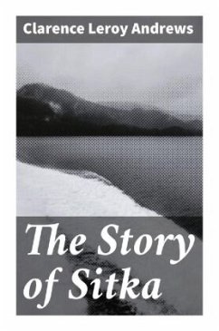The Story of Sitka - Andrews, Clarence Leroy