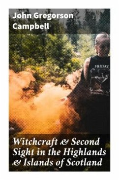 Witchcraft & Second Sight in the Highlands & Islands of Scotland - Campbell, John Gregorson