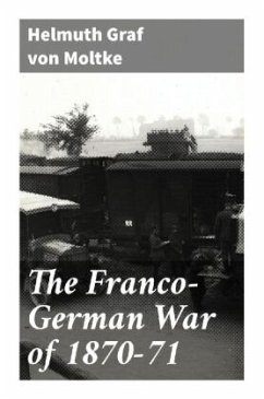 The Franco-German War of 1870-71 - Moltke, Helmuth, Graf von