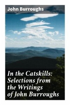 In the Catskills: Selections from the Writings of John Burroughs - Burroughs, John