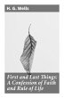 First and Last Things: A Confession of... - Bild 1