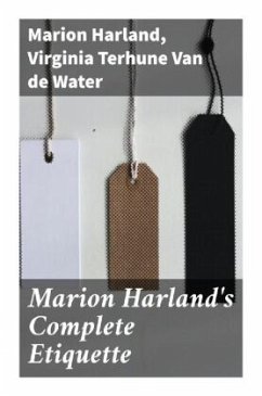 Marion Harland's Complete Etiquette - Harland, Marion;Van de Water, Virginia Terhune