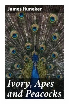 Ivory, Apes and Peacocks - Huneker, James