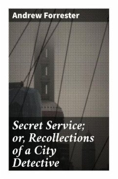 Secret Service; or, Recollections of a City Detective - Forrester, Andrew