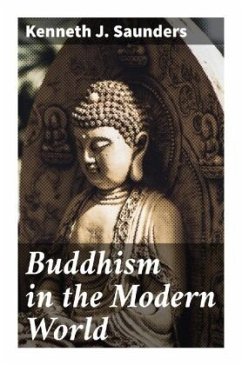 Buddhism in the Modern World - Saunders, Kenneth J.