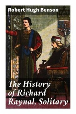 The History of Richard Raynal, Solitary - Benson, Robert Hugh