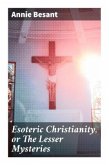 Esoteric Christianity, or The Lesser Mysteries