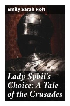 Lady Sybil's Choice: A Tale of the Crusades - Holt, Emily Sarah