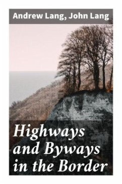 Highways and Byways in the Border - Lang, Andrew;Lang, John