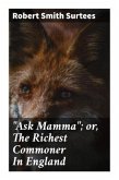 &quote;Ask Mamma&quote;; or, The Richest Commoner In England