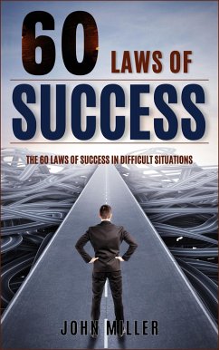 60 Laws of Success: Laws of Success in Difficult Situations (eBook, ePUB) - Miller, John