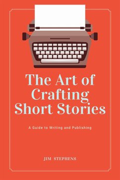 The Art of Crafting Short Stories (eBook, ePUB) - Stephens, Jim