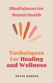 Mindfulness for Mental Health: Techniques for Healing and Wellness (eBook, ePUB)