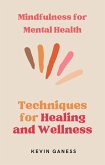 Mindfulness for Mental Health: Techniques for Healing and Wellness (eBook, ePUB) Mindfulness for Mental Health: Techniques for Healing and Wellness (eBook, ePUB)