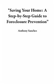 "Saving Your Home: A Step-by-Step Guide to Foreclosure Prevention" (eBook, ePUB)
