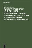 Fichte's politische Lehre in ihrer wissenschaftlichen, culturgeschichtlichen und allgemeinen nationalen Bedeutung Fichte's politische Lehre in ihrer wissenschaftlichen, culturgeschichtlichen und allgemeinen nationalen Bedeutung