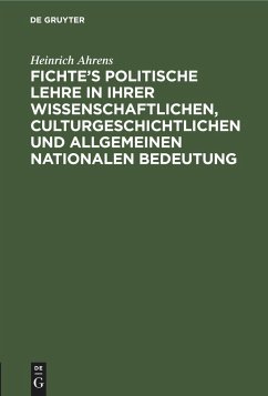 Fichte¿s politische Lehre in ihrer wissenschaftlichen, culturgeschichtlichen und allgemeinen nationalen Bedeutung