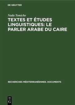 Textes et études linguistiques: Le parler arabe du Caire - Tomiche, Nada