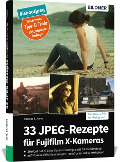 33 JPEG-Rezepte für Fujifilm X-Kameras - Jones, Thomas B.