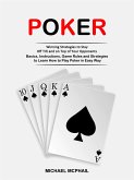 Poker: Winning Strategies to Stay Off Tilt and on Top of Your Opponents (Basics, Instructions, Game Rules and Strategies to Learn How to Play Poker in Easy Way) (eBook, ePUB)