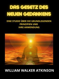 Das Gesetz des neuen Gedankens (Übersetzt) (eBook, ePUB) - Walker Atkinson, William