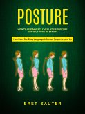 How to Permanently Heal Your Posture Without Tons of Effort (How Does Our Body Language Influence People Around Us) (eBook, ePUB)