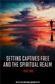 Setting Captives Free and the Spiritual Realm Volume Two (eBook, ePUB)