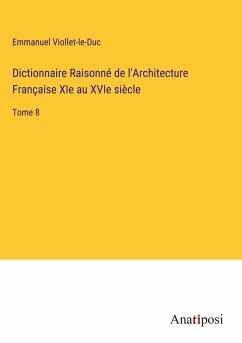 Dictionnaire Raisonné de l'Architecture Française XIe au XVIe siècle - Viollet-Le-Duc, Emmanuel