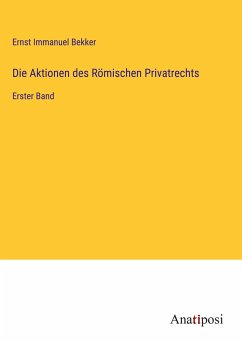 Die Aktionen des Römischen Privatrechts - Bekker, Ernst Immanuel