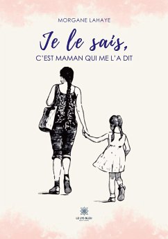 Je le sais, c'est maman qui me l'a dit - Morgane Lahaye