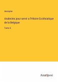 Analectes pour servir a l'Hitoire Ecclésiatique de la Belgique