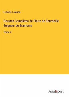 Oeuvres Complètes de Pierre de Bourdeille Seigneur de Brantome - Lalanne, Ludovic