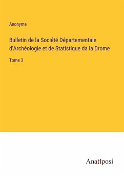 Bulletin de la Société Départementale d'Archéologie et de Statistique da la Drome - Anonyme