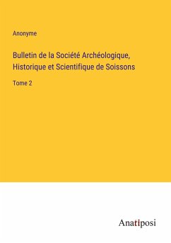 Bulletin de la Société Archéologique, Historique et Scientifique de Soissons - Anonyme