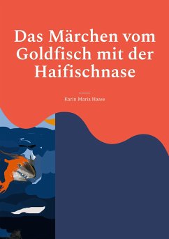 Das Märchen vom Goldfisch mit der Haifischnase - Haase, Karin Maria