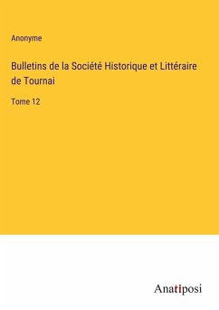 Bulletins de la Société Historique et Littéraire de Tournai - Anonyme