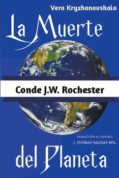 La Muerte del Planeta - Rochester, Conde J. W.; Kryzhanovskaia, Vera; Saldias, J. Thomas MSc.