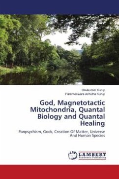 God, Magnetotactic Mitochondria, Quantal Biology and Quantal Healing - Kurup, Ravikumar;Achutha Kurup, Parameswara